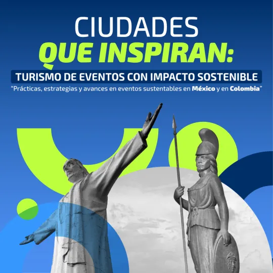 Ciudades que inspiran: turismo de eventos con impactos sostenibles Ciudades que inspiran: turismo de eventos con impactos sostenibles